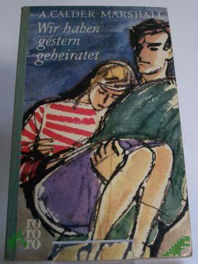 Product image 1 of the product “Wir haben gestern geheiratet : Roman / Arthur Calder-Marshall. Aus d. Engl. übertr. ins Dt. von Viktor Polzer ”