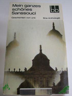 Product image 1 of the product “Mein ganzes schönes Sanssouci : Geschichten von uns ; e. Anthologie / Andreas Albrecht... ”