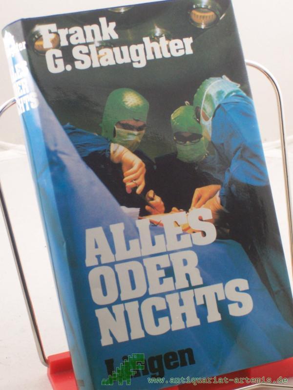 Product image 1 of the product “Alles oder nichts : Roman / Frank G. Slaughter. Einzig berecht. Übertr. aus dem Amerikan. von Gretl Friedmann ”