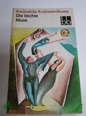 Product image 1 of the product “Die leichte Muse : 2 Kurzromane / Nadeshda Koshewnikowa. Dt. von Waltraud Arndt ”