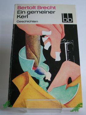 Product image 1 of the product “Ein gemeiner Kerl : Geschichten / Bertolt Brecht. Ausw.: Fritz Hofmann ”