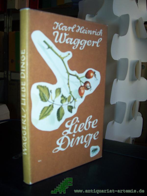 Product image 1 of the product “Liebe Dinge : Miniaturen / Karl Heinrich Waggerl. Aquarelle v. K. H. Waggerl. Gestaltg d. 12 mehrfarbige Taf. v. Robert Wöber ”