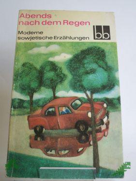 Artikelbild 1 des Artikels “Abends nach dem Regen : Moderne sowjet. Erzählgn / Margit Bräuer. Aus d. Russ. übers. v. Wolfgang Köppe u. a. “