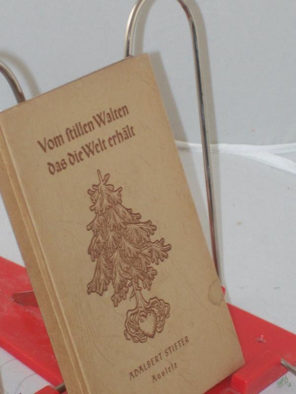 Product image 1 of the product “Vom stillen Walten, das die Welt erhält : Auswahl aus d. Schriften / Adalbert Stifter. Bilder: Kurt Löffler ”