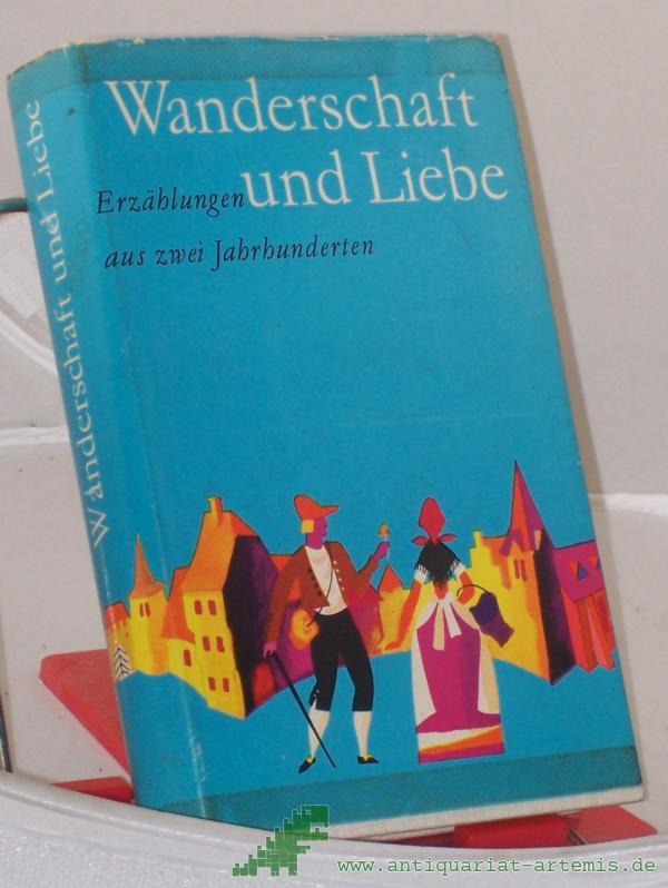 Product image 1 of the product “Wanderschaft und Liebe : Erzählungen aus 2 Jahrh. / Ausgew. von Gerda u. Kurt Böttcher ”