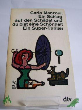 Product image 1 of the product “Ein Schlag auf den Schädel, und du bist eine Schönheit : Ein Superthriller / Carlo Manzoni. Aus d. Italien. übertr. von Maria Kern ”