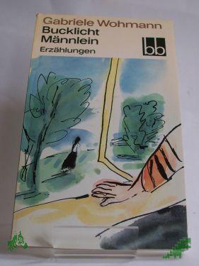 Product image 1 of the product “Bucklicht Männlein : Erzählungen / Gabriele Wohmann. Ausgew. von Almut Giesecke ”