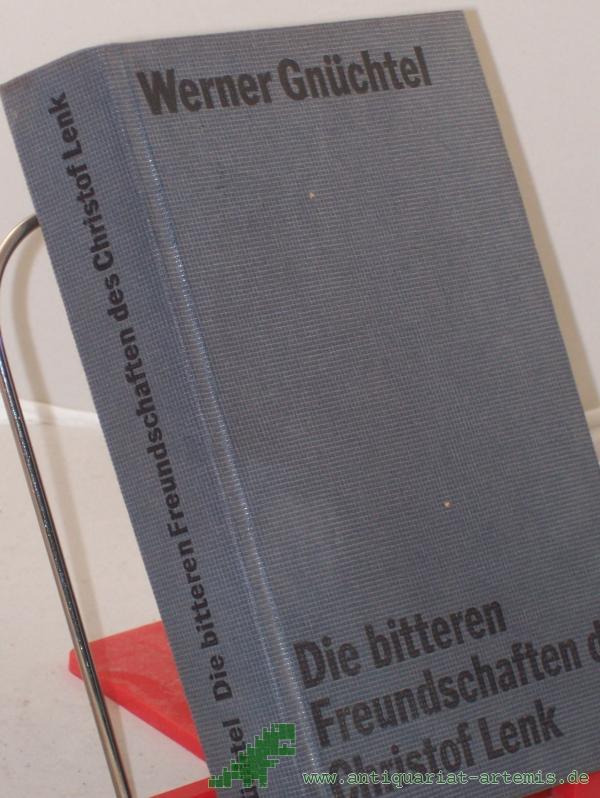 Product image 1 of the product “Die bitteren Freundschaften des Christof Lenk : Roman / von Werner Gnüchtel ”