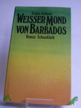 Product image 1 of the product “Weisser Mond von Barbados : Roman / Evelyn Anthony. Dt. von Utta Danella ”