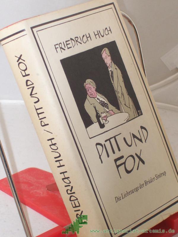 Product image 1 of the product “Pitt und Fox : Die Liebeswege d. Brüder Sintrup. Ein Roman / Friedrich Huch. Mit e. Nachw. von Gerhard Seidel ”