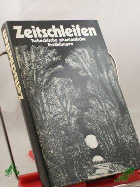 Product image 1 of the product “Zeitschleifen : e. Anthologie tschech. phantast. Erzählungen / hrsg. von Reinhard Fischer. Aus d. Tschech. von Elisabeth Borchardt-Hilgert... ”