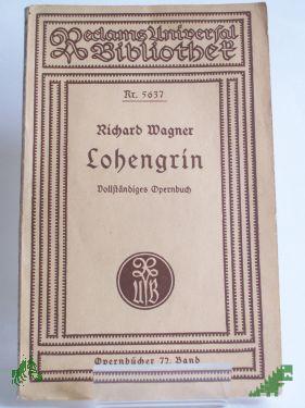 Product image 1 of the product “Lohengrin : Romant. Oper in 3 Aufz. ; Vollst. Buch / von Richard Wagner. Hrsg. u. eingeleitet von Georg Richard Kruse ”