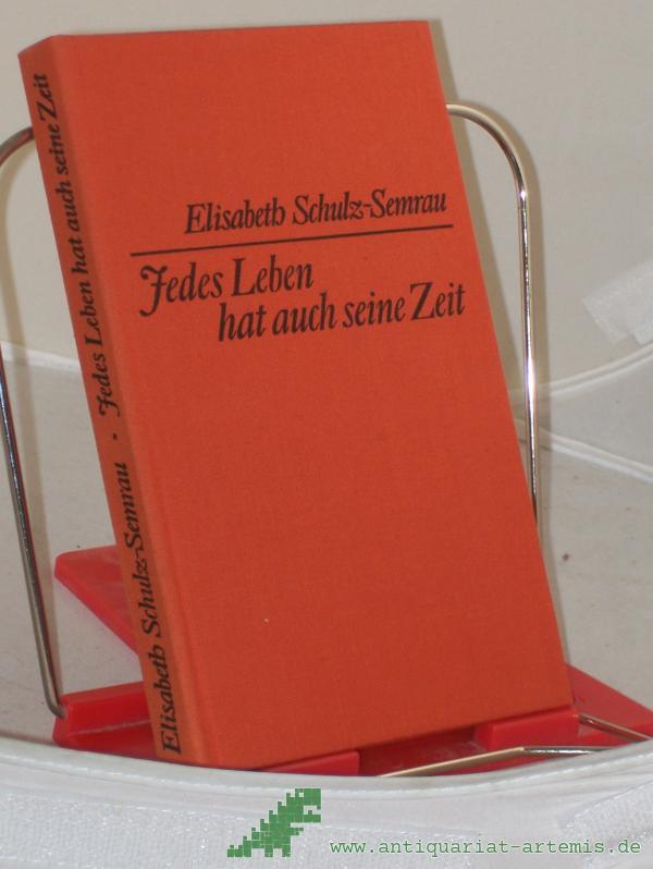 Artikelbild 1 des Artikels “Jedes Leben hat auch seine Zeit : Erzählung / Elisabeth Schulz-Semrau “