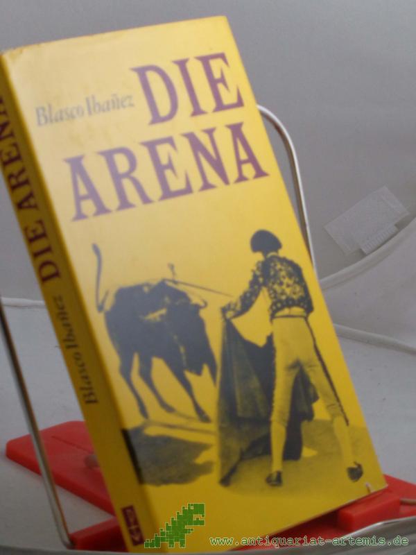 Artikelbild 1 des Artikels “Die Arena / Vicente Blasco Ibanez. Aus d. Span. von Otto Albrecht van Bebber “