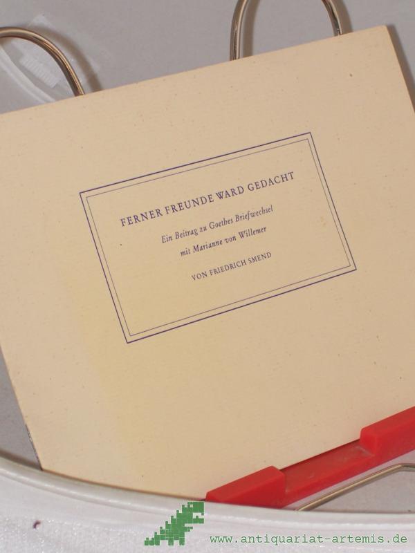 Product image 1 of the product “Ferner Freunde ward gedacht : Ein Beitr. zu Goethes Briefwechsel mit Marianne von Willemer / Friedrich Smend ”