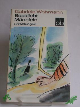 Artikelbild 1 des Artikels “Bucklicht Männlein : Erzählungen / Gabriele Wohmann. Ausgew. von Almut Giesecke “