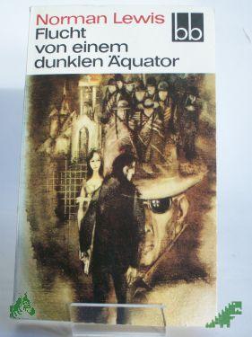Artikelbild 1 des Artikels “Flucht von einem dunklen Äquator / Norman Lewis. Aus d. Engl. übers. von Klaus Schirrmeister “