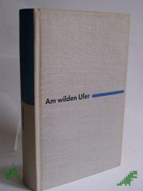 Product image 1 of the product “Am wilden Ufer : Roman / Boris Polewoi. Aus d. Russ. Dt. von Liselotte Remané ”