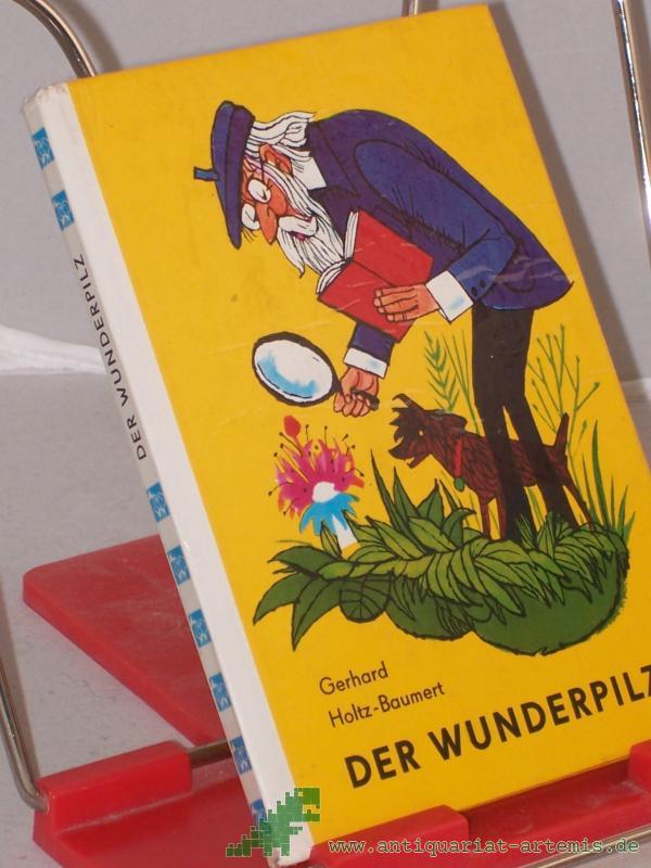Product image 1 of the product “Der Wunderpilz und andere Geschichten aus d. Nachbarschaft / Gerhard Holtz-Baumert. Illustrationen: Erich Gürtzig ”