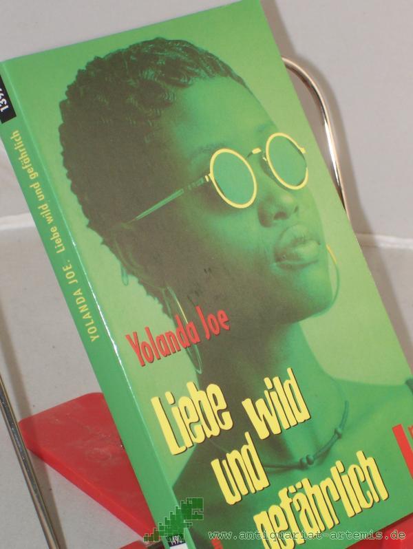 Product image 1 of the product “Liebe wild und gefährlich : Roman / Yolanda Joe. Dt. von Jochen Schwarzer ”