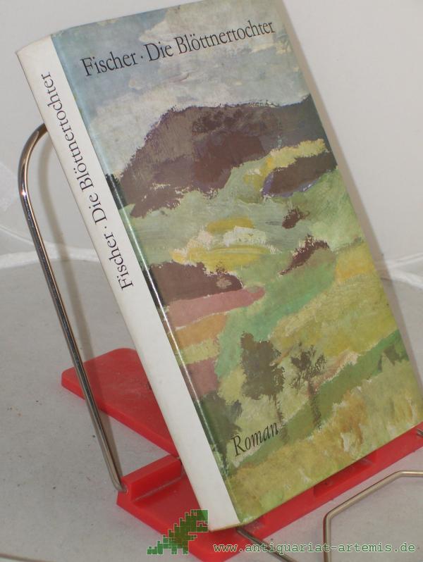 Product image 1 of the product “Die Blöttnertochter : Roman / Marthe Renate Fischer. Hrsg. von d. Pressestelle d. Evang.-Luther. Kirche in Thüringen ”