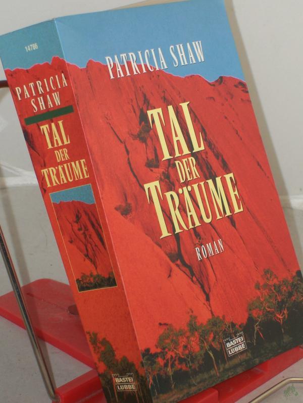 Product image 1 of the product “Tal der Träume : Roman / Patricia Shaw. Ins Dt. übertr. von Susanne Goga-Klinkenberg ”