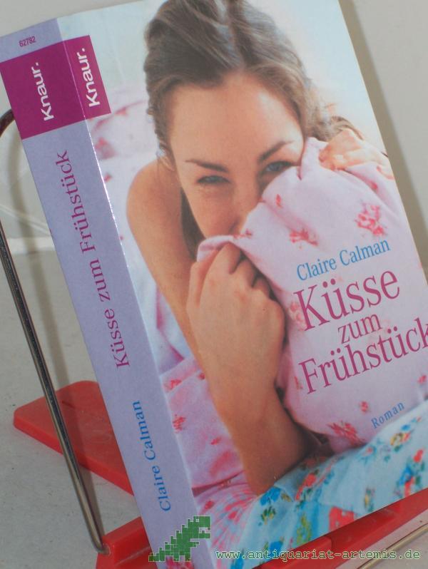 Product image 1 of the product “Küsse zum Frühstück : Roman / Claire Calman. Aus dem Engl. von Ann Lecker-Chewiwi ”