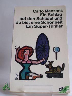 Product image 1 of the product “Ein Schlag auf den Schädel, und du bist eine Schönheit : Ein Superthriller / Carlo Manzoni. Aus d. Italien. übertr. von Maria Kern ”