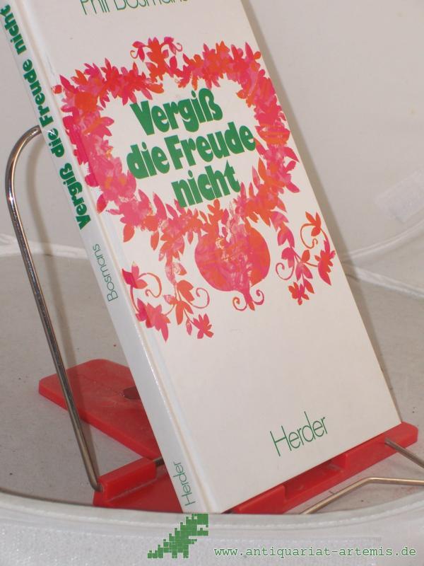 Product image 1 of the product “Vergiss die Freude nicht / Phil Bosmans. Dt. Übertr.: Ulrich Schütz ”