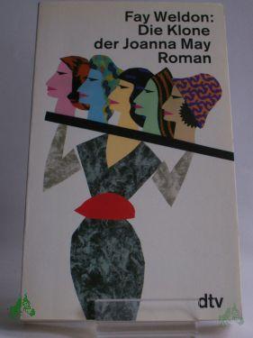 Product image 1 of the product “Die Klone der Joanna May : Roman / Fay Weldon. Dt. von Sigrid Ruschmeier ”