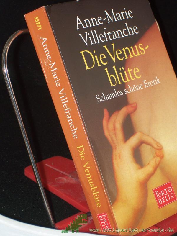 Product image 1 of the product “Die Venusblüte : schamlos schöne Erotik / Anne-Marie Villefranche. Aus dem Engl. von Angelika Weidmann ”