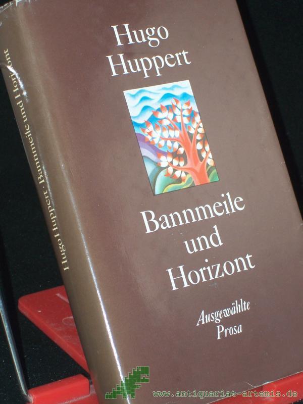 Product image 1 of the product “Huppert, Hugo: Bannmeile und Horizont : ausgew. Prosa. ”