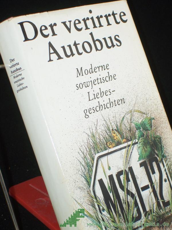Product image 1 of the product “Der verirrte Autobus : moderne sowjet. Liebesgeschichten / hrsg. von Monika Tantzscher. Übers. von Irene Brewing... ”
