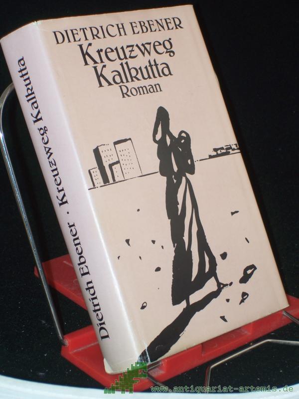 Product image 1 of the product “Kreuzweg Kalkutta : Roman / Dietrich Ebener ”