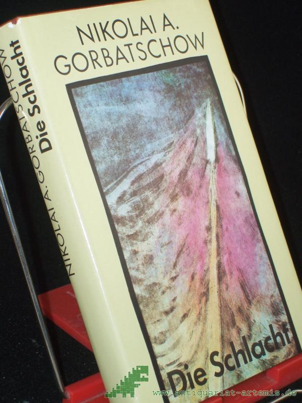 Product image 1 of the product “Die Schlacht / Nikolai Gorbatschow. Aus d. Russ. von Traute u. Günther Stein ”
