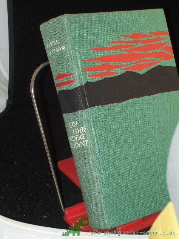 Product image 1 of the product “Ein Jahrhundert beginnt / Pawel Spassow. Aus d. Bulgar. übers. von Hartmut Herboth ”