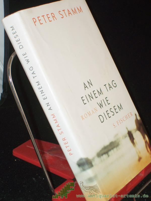 Product image 1 of the product “An einem Tag wie diesem : Roman / Peter Stamm ”