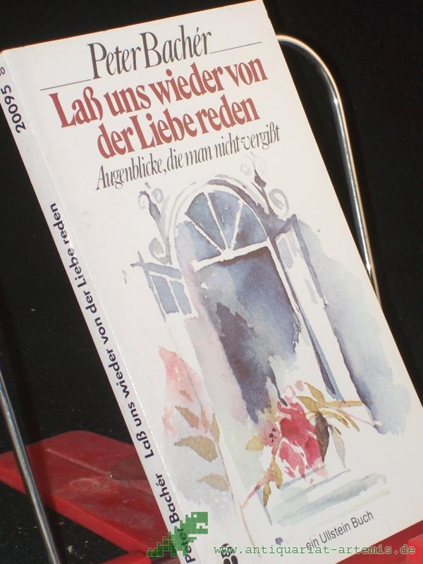 Product image 1 of the product “Lass uns wieder von der Liebe reden : Augenblicke, die man nicht vergisst / Peter Bachér. Mit Zeichn. von Ursula Kahrl ”