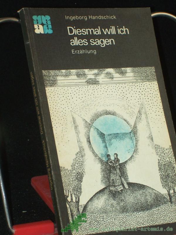 Artikelbild 1 des Artikels “Diesmal will ich alles sagen : Erzählung / Ingeborg Handschick “