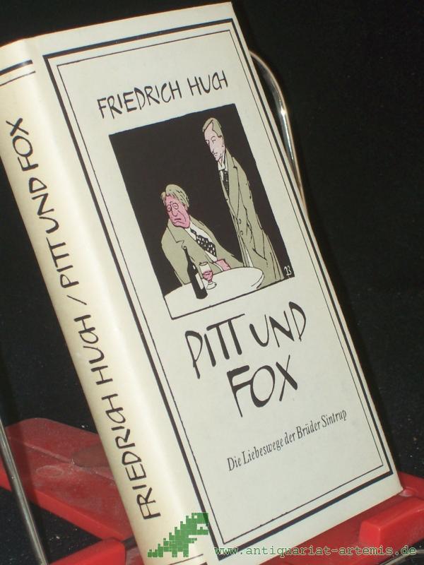 Product image 1 of the product “Pitt und Fox : Die Liebeswege d. Brüder Sintrup. Ein Roman / Friedrich Huch. Mit e. Nachw. von Gerhard Seidel ”