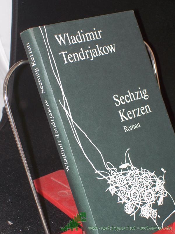 Product image 1 of the product “Sechzig Kerzen : Roman / Wladimir Tendrjakow. Aus d. Russ. von Thomas Reschke ”
