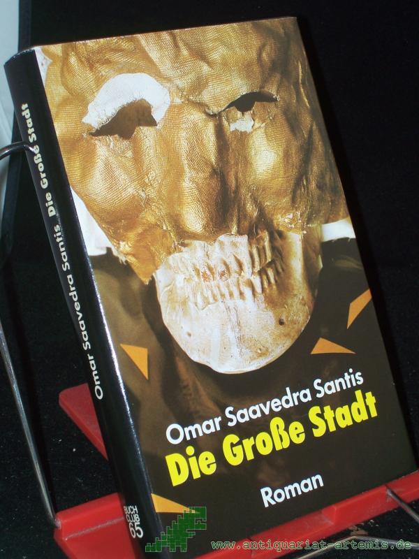 Product image 1 of the product “Die grosse Stadt : Roman / Omar Saavedra Santis. Ins Dt. übertr. von Leni López ”