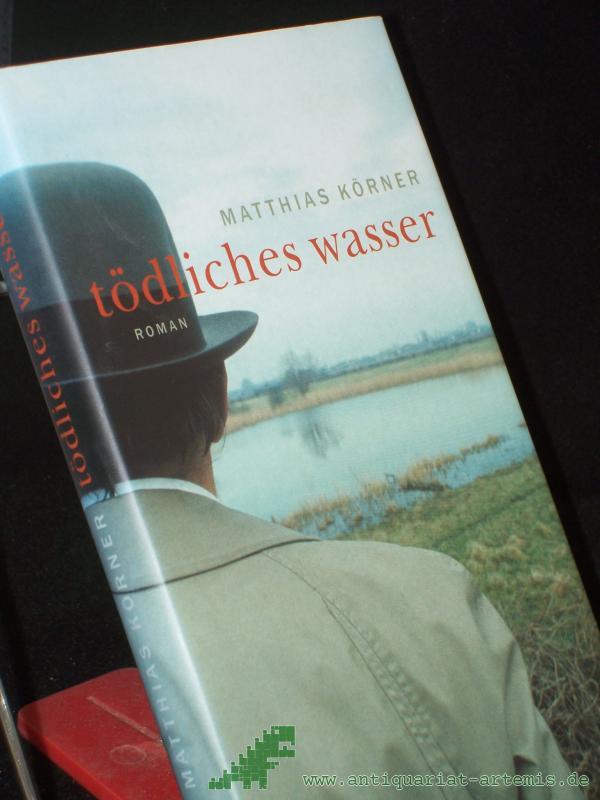 Artikelbild 1 des Artikels “Tödliches Wasser : Roman / Matthias Körner “