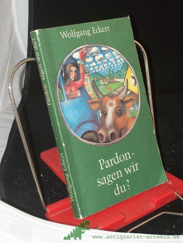 Product image 1 of the product “Pardon, sagen wir du? : Heitere Erzählungen / Wolfgang Eckert ”