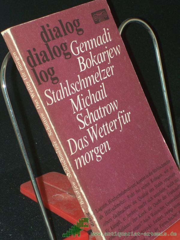 Product image 1 of the product “Stahlschmelzer : Stück in 2 Teilen / Gennadi Bokarjew. Aus d. Russ. von Erwin Arlt in d. Bearb. von Klaus Tews. Liedtexte: M. MatuschowskiDas Wetter für morgen : Reportagen vom Ort d. Geschehens in Dialogen, Briefen, Telegrammen u. a. Dokum ”