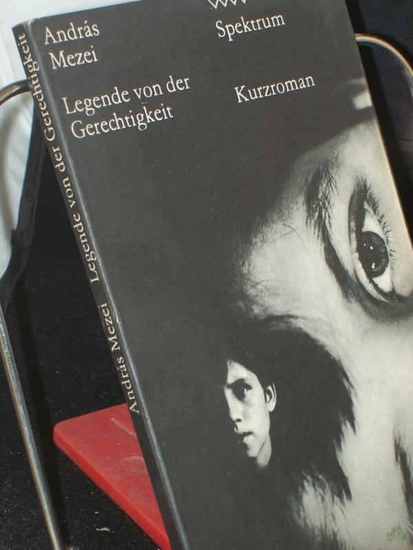 Product image 1 of the product “Legende von der Gerechtigkeit : Kurzroman / Andras Mezei. Aus d. Ungar. von Paul Kárpáti. Mit e. Nachbemerkung d. Autors ”