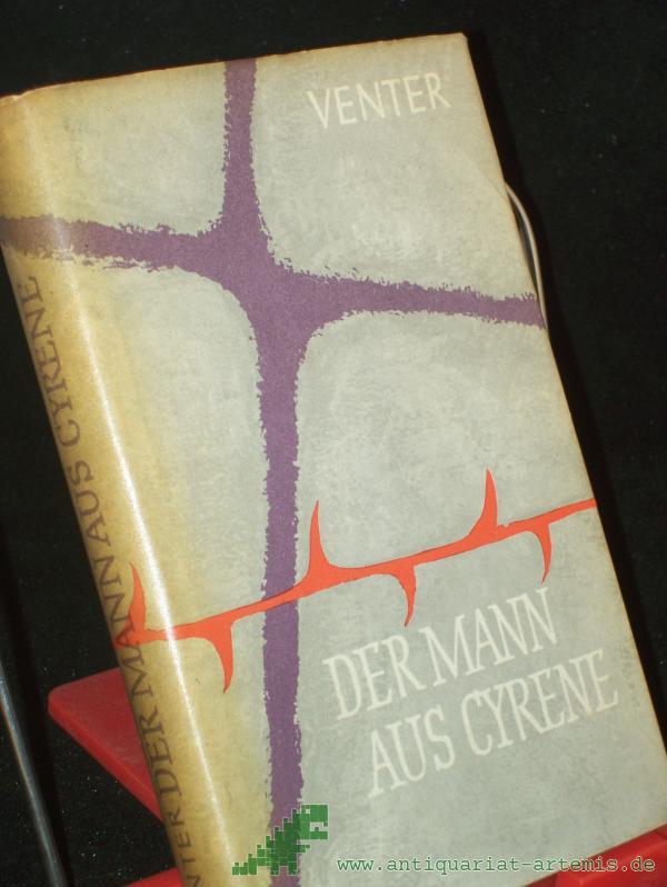 Product image 1 of the product “Der Mann aus Cyrene : Roman / Francois Alwyn Venter. Aus d. Afrikaans übers. v. Jutta u. Theodor Knust ”
