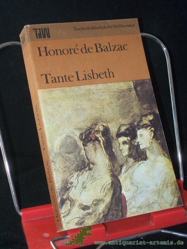 Product image 1 of the product “Tante Lisbeth : Roman / Honoré de Balzac. [Aus d. Franz. übers. unter Verwendung e. Übers. von Arthur Schurig. Mit e. Nachw. von Fritz-Georg Voigt] ”