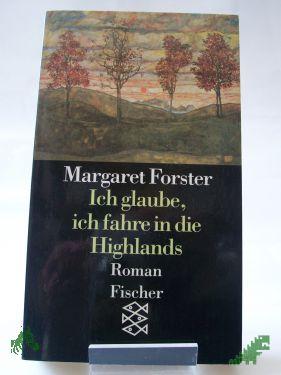 Artikelbild 1 des Artikels “Ich glaube, ich fahre in die Highlands : Roman / Margaret Forster. Aus dem Engl. von Sylvia Höfer “