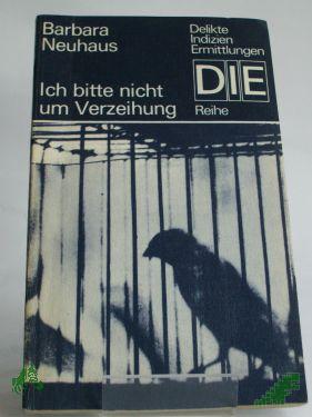 Product image 1 of the product “Ich bitte nicht um Verzeihung : Kriminalroman / Barbara Neuhaus ”